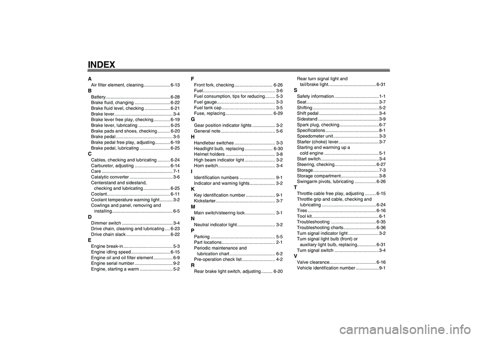 YAMAHA T135 2006  Owners Manual INDEXAAir filter element, cleaning..................... 6-13BBattery................................................... 6-28
Brake fluid, changing ............................ 6-22
Brake fluid level, 