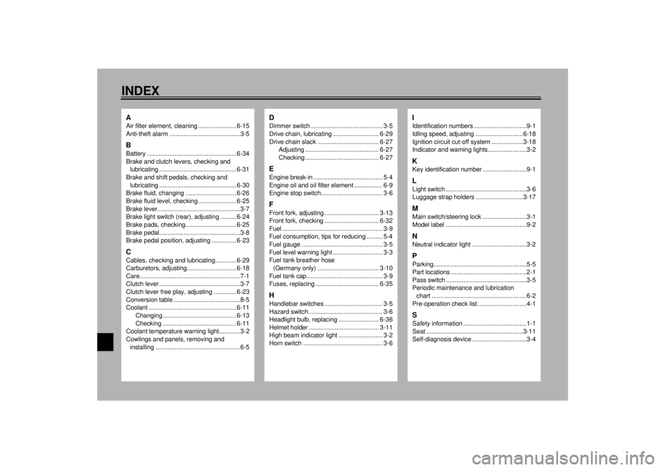 YAMAHA TDM 850 2001 Owners Manual 10-INDEXAAir filter element, cleaning ...................... 6-15
Anti-theft alarm ........................................3-5BBattery ................................................... 6-34
Brake an YAMAHA TDM 850 2001 Owners Manual 10-INDEXAAir filter element, cleaning ...................... 6-15
Anti-theft alarm ........................................3-5BBattery ................................................... 6-34
Brake an