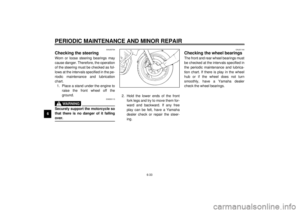 YAMAHA TDM 850 2001 Manual PDF PERIODIC MAINTENANCE AND MINOR REPAIR
6-33
6
EAU00794
Checking the steering Worn or loose steering bearings may
cause danger. Therefore, the operation
of the steering must be checked as fol-
lows at t YAMAHA TDM 850 2001 Manual PDF PERIODIC MAINTENANCE AND MINOR REPAIR
6-33
6
EAU00794
Checking the steering Worn or loose steering bearings may
cause danger. Therefore, the operation
of the steering must be checked as fol-
lows at t