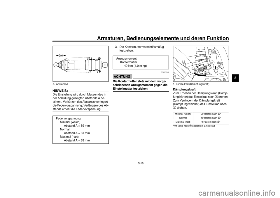 YAMAHA TDM 850 2001 Betriebsanleitungen (in German) Armaturen, Bedienungselemente und deren Funktion
3-16
3
HINWEIS:_ Die Einstellung wird durch Messen des in
der Abbildung gezeigten Abstands A be-
stimmt. Verkürzen des Abstands verringert
die Feder YAMAHA TDM 850 2001 Betriebsanleitungen (in German) Armaturen, Bedienungselemente und deren Funktion
3-16
3
HINWEIS:_ Die Einstellung wird durch Messen des in
der Abbildung gezeigten Abstands A be-
stimmt. Verkürzen des Abstands verringert
die Feder