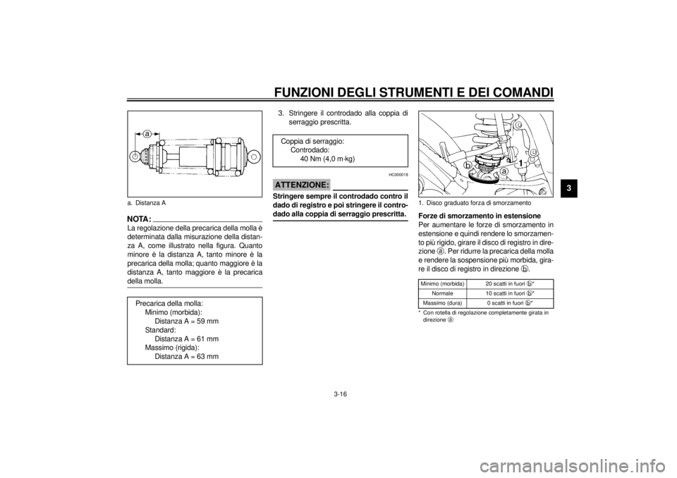 YAMAHA TDM 850 2001 Manuale duso (in Italian) FUNZIONI DEGLI STRUMENTI E DEI COMANDI
3-16
3
NOTA:_ La regolazione della precarica della molla è
determinata dalla misurazione della distan-
za A, come illustrato nella figura. Quanto
minore è la d YAMAHA TDM 850 2001 Manuale duso (in Italian) FUNZIONI DEGLI STRUMENTI E DEI COMANDI
3-16
3
NOTA:_ La regolazione della precarica della molla è
determinata dalla misurazione della distan-
za A, come illustrato nella figura. Quanto
minore è la d