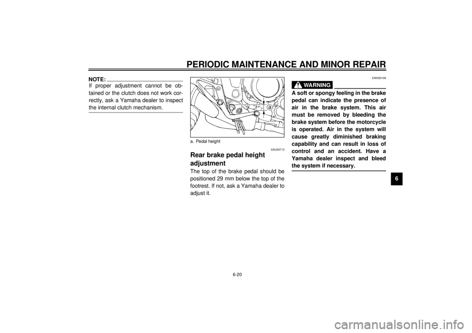 YAMAHA TDM 850 2000 Repair Manual PERIODIC MAINTENANCE AND MINOR REPAIR
6-20
6
NOTE:@ If proper adjustment cannot be ob-
tained or the clutch does not work cor-
rectly, ask a Yamaha dealer to inspect
the internal clutch mechanism. @
E