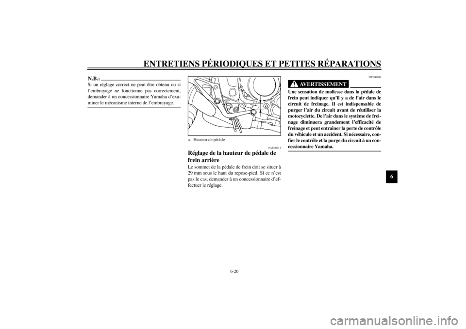 YAMAHA TDM 850 2000 Notices Demploi (in French) ENTRETIENS PÉRIODIQUES ET PETITES RÉPARATIONS
6-20
6
N.B.:@ Si un réglage correct ne peut être obtenu ou si
l’embrayage ne fonctionne pas correctement,
demander à un concessionnaire Yamaha d’ YAMAHA TDM 850 2000 Notices Demploi (in French) ENTRETIENS PÉRIODIQUES ET PETITES RÉPARATIONS
6-20
6
N.B.:@ Si un réglage correct ne peut être obtenu ou si
l’embrayage ne fonctionne pas correctement,
demander à un concessionnaire Yamaha d’