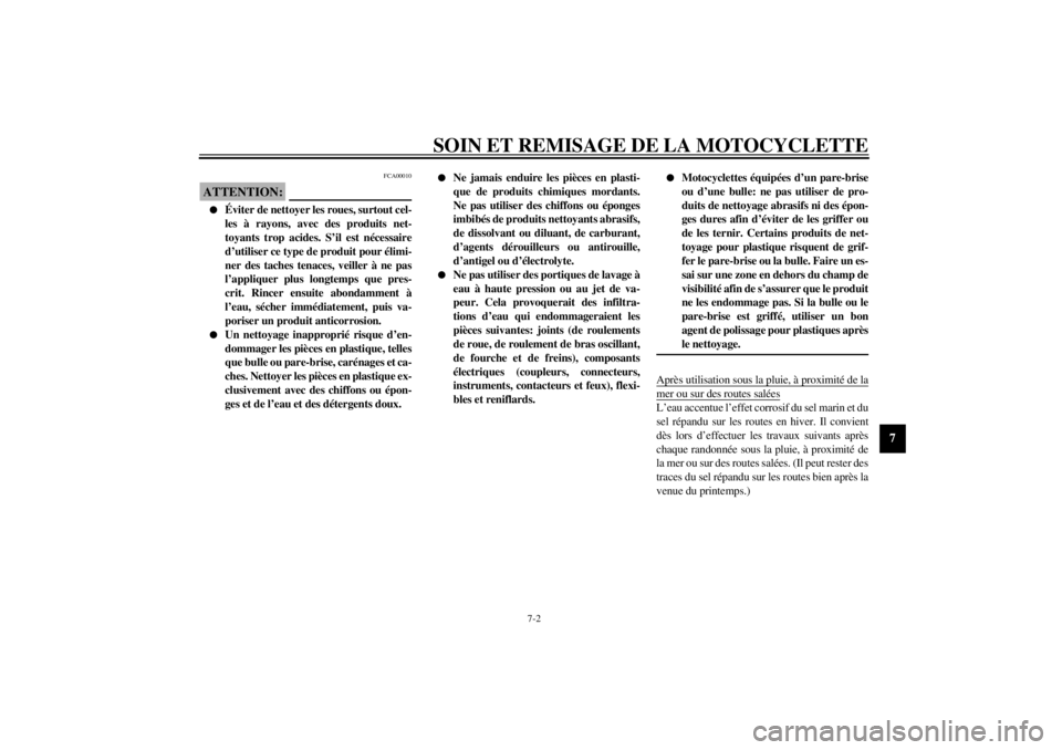 YAMAHA TDM 850 2000 Notices Demploi (in French) SOIN ET REMISAGE DE LA MOTOCYCLETTE
7-2
7
FCA00010
ATTENTION:@ l
Éviter de nettoyer les roues, surtout cel-
les à rayons, avec des produits net-
toyants trop acides. S’il est nécessaire
d’utili YAMAHA TDM 850 2000 Notices Demploi (in French) SOIN ET REMISAGE DE LA MOTOCYCLETTE
7-2
7
FCA00010
ATTENTION:@ l
Éviter de nettoyer les roues, surtout cel-
les à rayons, avec des produits net-
toyants trop acides. S’il est nécessaire
d’utili