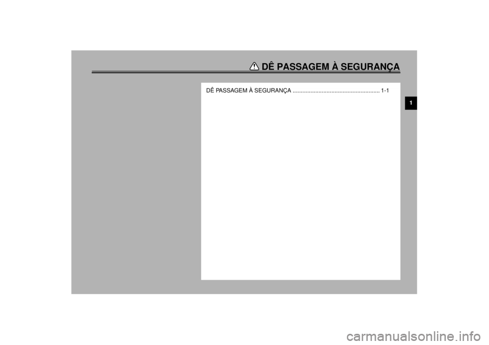 YAMAHA TDM 850 2000  Manual de utilização (in Portuguese) DÊ PASSAGEM À SEGURANÇA
1
DÊ PASSAGEM À SEGURANÇA ...................................................... 1-1 