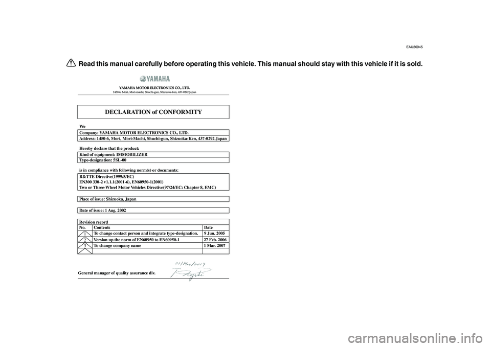 YAMAHA TDM 900 2010  Owners Manual  
EAU26945 
Read this manual carefully before operating this vehicle. This manual should stay with this vehicle if it is sold.
DECLARATION of CONFORMITY
YAMAHA MOTOR ELECTRONICS CO., LTD.1450-6, Mori,