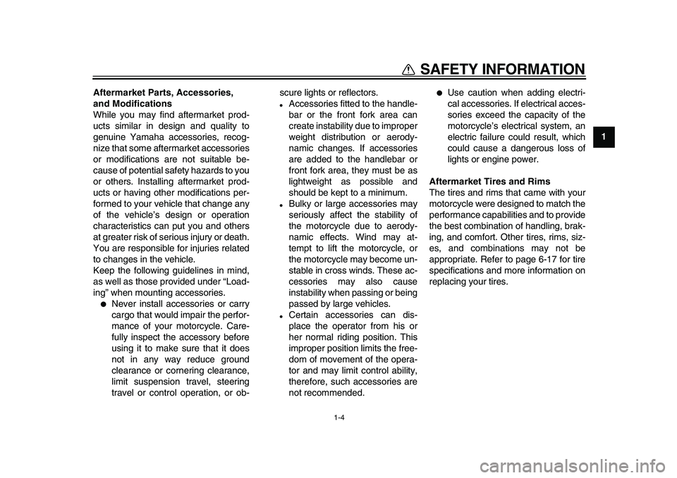 YAMAHA TDM 900 2010 User Guide
1-4
1
SAFETY INFORMATION
Aftermarket Parts, Accessories,
and Modifications
While you may find aftermarket prod-
ucts similar in design and quality to
genuine Yamaha accessories, recog-
nize tha YAMAHA TDM 900 2010 User Guide
1-4
1
SAFETY INFORMATION
Aftermarket Parts, Accessories,
and Modifications
While you may find aftermarket prod-
ucts similar in design and quality to
genuine Yamaha accessories, recog-
nize tha