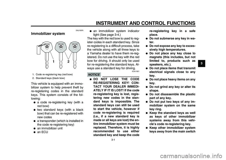 YAMAHA TDM 900 2010 User Guide
3-1
2
34
5
6
7
8
9
INSTRUMENT AND CONTROL FUNCTIONS
EAU10976
Immobilizer system
This vehicle is equipped with an immo-
bilizer system to help prevent theft by
re-registering codes in the stan YAMAHA TDM 900 2010 User Guide
3-1
2
34
5
6
7
8
9
INSTRUMENT AND CONTROL FUNCTIONS
EAU10976
Immobilizer system
This vehicle is equipped with an immo-
bilizer system to help prevent theft by
re-registering codes in the stan