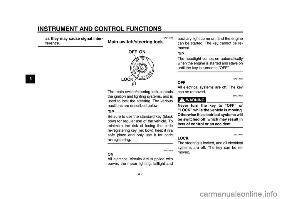 YAMAHA TDM 900 2010 User Guide
INSTRUMENT AND CONTROL FUNCTIONS
3-2
1
2
3
4
5
6
7
8
9as they may cause signal inter-
ference.
EAU10472
Main switch/steering lock
The main switch/steering lock controls
the ignition and ligh YAMAHA TDM 900 2010 User Guide
INSTRUMENT AND CONTROL FUNCTIONS
3-2
1
2
3
4
5
6
7
8
9as they may cause signal inter-
ference.
EAU10472
Main switch/steering lock
The main switch/steering lock controls
the ignition and ligh