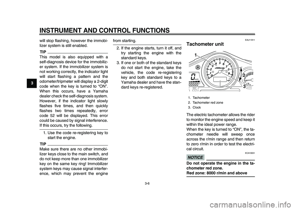 YAMAHA TDM 900 2010 Owners Manual
INSTRUMENT AND CONTROL FUNCTIONS
3-6
1
2
3
4
5
6
7
8
9
will stop flashing, however the immobi-
lizer system is still enabled.
TIP
This model is also equipped with a
self-diagnosis device for th YAMAHA TDM 900 2010 Owners Manual
INSTRUMENT AND CONTROL FUNCTIONS
3-6
1
2
3
4
5
6
7
8
9
will stop flashing, however the immobi-
lizer system is still enabled.
TIP
This model is also equipped with a
self-diagnosis device for th