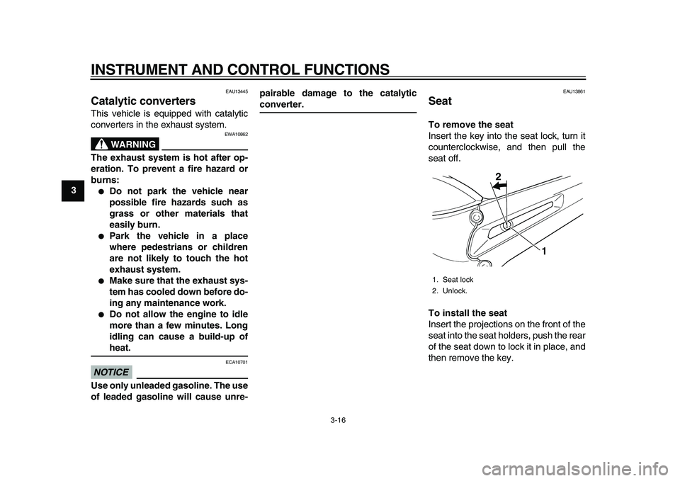YAMAHA TDM 900 2010 Owners Guide
INSTRUMENT AND CONTROL FUNCTIONS
3-16
1
2
3
4
5
6
7
8
9
EAU13445
Catalytic converters
This vehicle is equipped with catalytic
converters in the exhaust system.
WARNING
EWA10862
The exhaust YAMAHA TDM 900 2010 Owners Guide
INSTRUMENT AND CONTROL FUNCTIONS
3-16
1
2
3
4
5
6
7
8
9
EAU13445
Catalytic converters
This vehicle is equipped with catalytic
converters in the exhaust system.
WARNING
EWA10862
The exhaust
