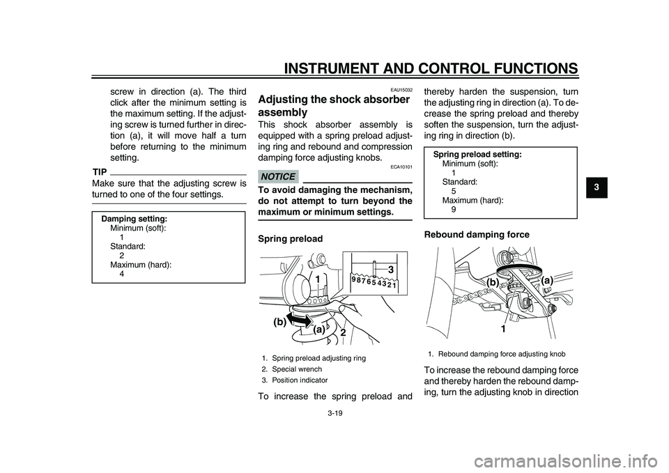 YAMAHA TDM 900 2010 Owners Guide
INSTRUMENT AND CONTROL FUNCTIONS
3-19
2
34
5
6
7
8
9
screw in direction (a). The third
click after the minimum setting is
the maximum setting. If the adjust-
ing screw is turned further in direc YAMAHA TDM 900 2010 Owners Guide
INSTRUMENT AND CONTROL FUNCTIONS
3-19
2
34
5
6
7
8
9
screw in direction (a). The third
click after the minimum setting is
the maximum setting. If the adjust-
ing screw is turned further in direc
