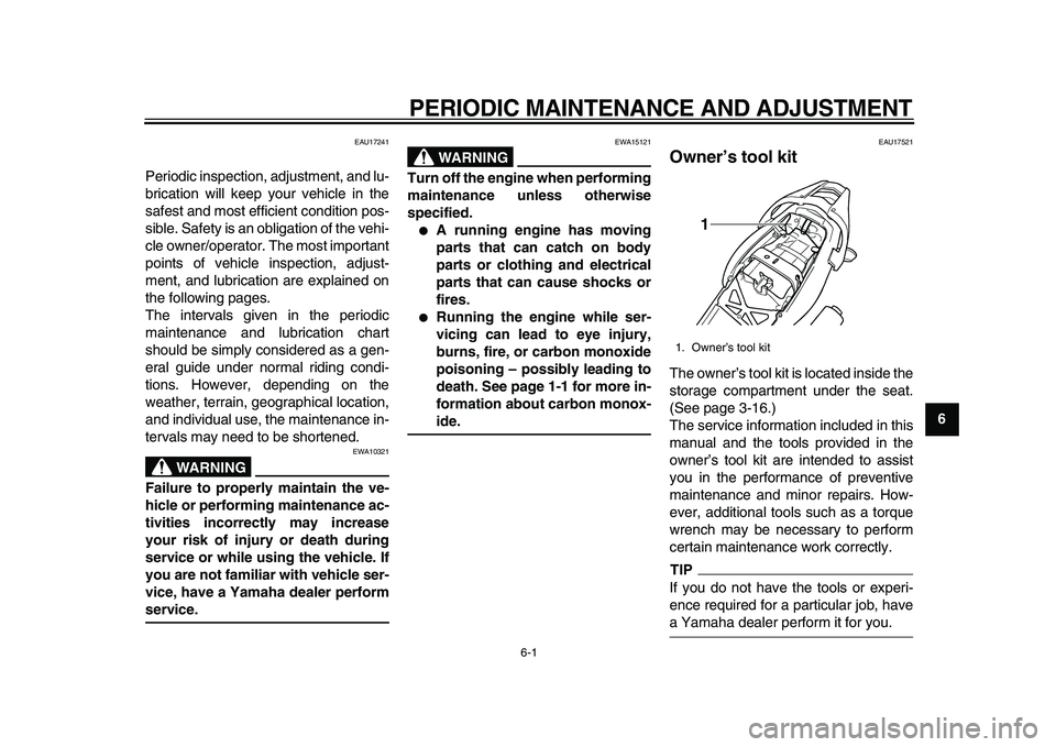 YAMAHA TDM 900 2010 Service Manual  
6-1 
2
3
4
5
67
8
9
 
PERIODIC MAINTENANCE AND ADJUSTMENT 
EAU17241 
Periodic inspection, adjustment, and lu-
brication will keep your vehicle in the
safest and most efficient condition pos-
sible. 