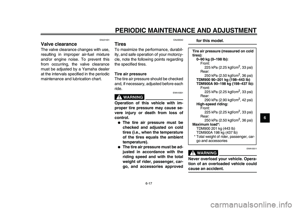 YAMAHA TDM 900 2010 Repair Manual
PERIODIC MAINTENANCE AND ADJUSTMENT
6-17
2
3
4
5
67
8
9
EAU21401
Valve clearance
The valve clearance changes with use,
resulting in improper air-fuel mixture
and/or engine noise. To prevent t YAMAHA TDM 900 2010 Repair Manual
PERIODIC MAINTENANCE AND ADJUSTMENT
6-17
2
3
4
5
67
8
9
EAU21401
Valve clearance
The valve clearance changes with use,
resulting in improper air-fuel mixture
and/or engine noise. To prevent t