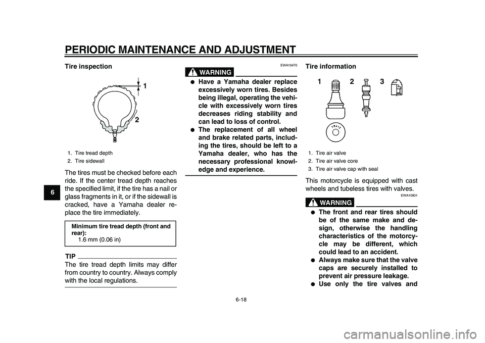 YAMAHA TDM 900 2010 Repair Manual
PERIODIC MAINTENANCE AND ADJUSTMENT
6-18
1
2
3
4
5
6
7
8
9Tire inspection
The tires must be checked before each
ride. If the center tread depth reaches
the specified limit, if the tire has a nail YAMAHA TDM 900 2010 Repair Manual
PERIODIC MAINTENANCE AND ADJUSTMENT
6-18
1
2
3
4
5
6
7
8
9Tire inspection
The tires must be checked before each
ride. If the center tread depth reaches
the specified limit, if the tire has a nail