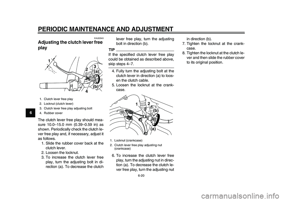 YAMAHA TDM 900 2010 Repair Manual
PERIODIC MAINTENANCE AND ADJUSTMENT
6-20
1
2
3
4
5
6
7
8
9
EAU22043
Adjusting the clutch lever free
play
The clutch lever free play should mea-
sure 10.0–15.0 mm (0.39–0.59 in) as
shown. YAMAHA TDM 900 2010 Repair Manual
PERIODIC MAINTENANCE AND ADJUSTMENT
6-20
1
2
3
4
5
6
7
8
9
EAU22043
Adjusting the clutch lever free
play
The clutch lever free play should mea-
sure 10.0–15.0 mm (0.39–0.59 in) as
shown.