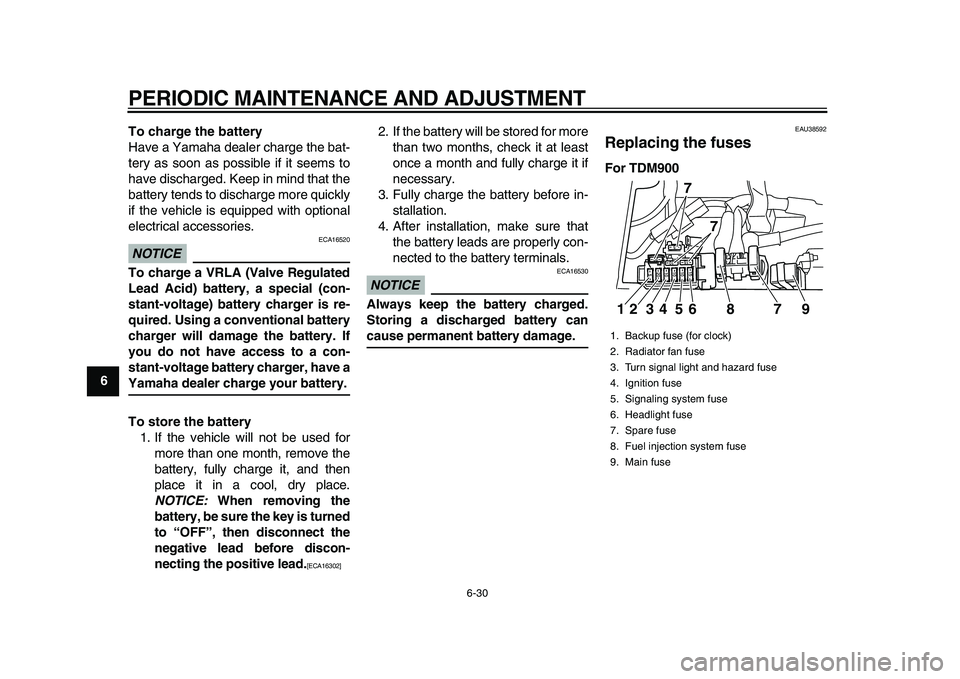 YAMAHA TDM 900 2010 Manual PDF
PERIODIC MAINTENANCE AND ADJUSTMENT
6-30
1
2
3
4
5
6
7
8
9To charge the battery
Have a Yamaha dealer charge the bat-
tery as soon as possible if it seems to
have discharged. Keep in mind that the YAMAHA TDM 900 2010 Manual PDF
PERIODIC MAINTENANCE AND ADJUSTMENT
6-30
1
2
3
4
5
6
7
8
9To charge the battery
Have a Yamaha dealer charge the bat-
tery as soon as possible if it seems to
have discharged. Keep in mind that the