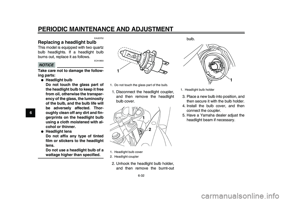 YAMAHA TDM 900 2010 Manual PDF
PERIODIC MAINTENANCE AND ADJUSTMENT
6-32
1
2
3
4
5
6
7
8
9
EAU23752
Replacing a headlight bulb
This model is equipped with two quartz
bulb headlights. If a headlight bulb
burns out, replace i YAMAHA TDM 900 2010 Manual PDF
PERIODIC MAINTENANCE AND ADJUSTMENT
6-32
1
2
3
4
5
6
7
8
9
EAU23752
Replacing a headlight bulb
This model is equipped with two quartz
bulb headlights. If a headlight bulb
burns out, replace i