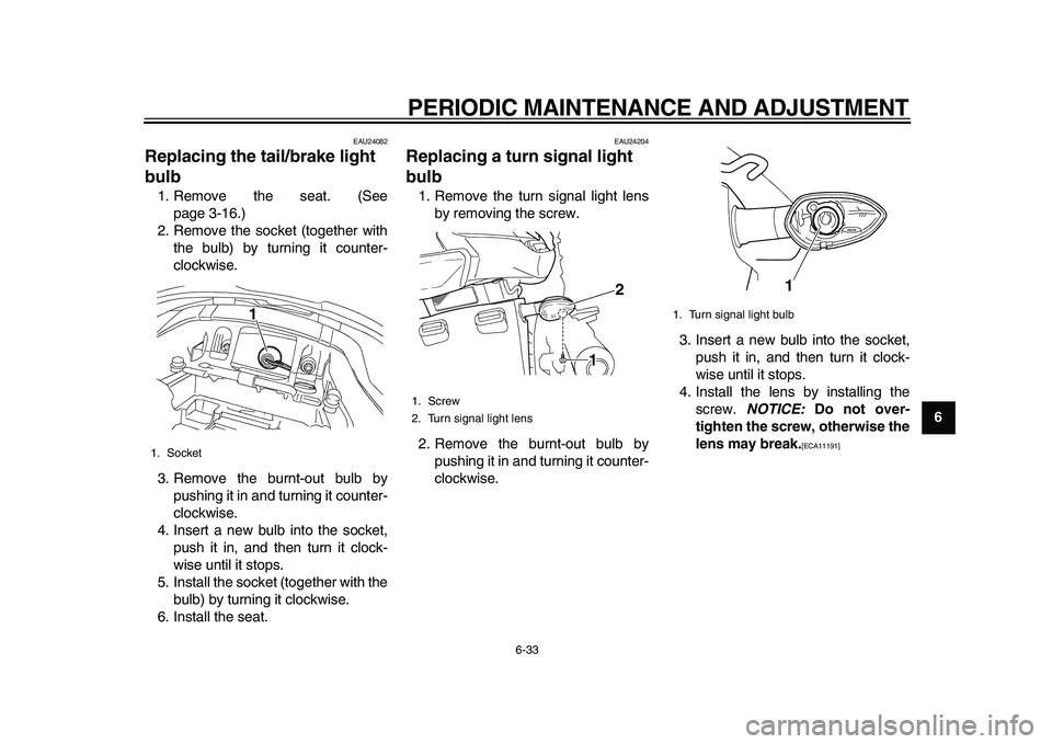 YAMAHA TDM 900 2010 Manual PDF
PERIODIC MAINTENANCE AND ADJUSTMENT
6-33
2
3
4
5
67
8
9
EAU24082
Replacing the tail/brake light
bulb
1. Remove the seat. (See
page 3-16.)
2. Remove the socket (together with
the bulb) by tur YAMAHA TDM 900 2010 Manual PDF
PERIODIC MAINTENANCE AND ADJUSTMENT
6-33
2
3
4
5
67
8
9
EAU24082
Replacing the tail/brake light
bulb
1. Remove the seat. (See
page 3-16.)
2. Remove the socket (together with
the bulb) by tur