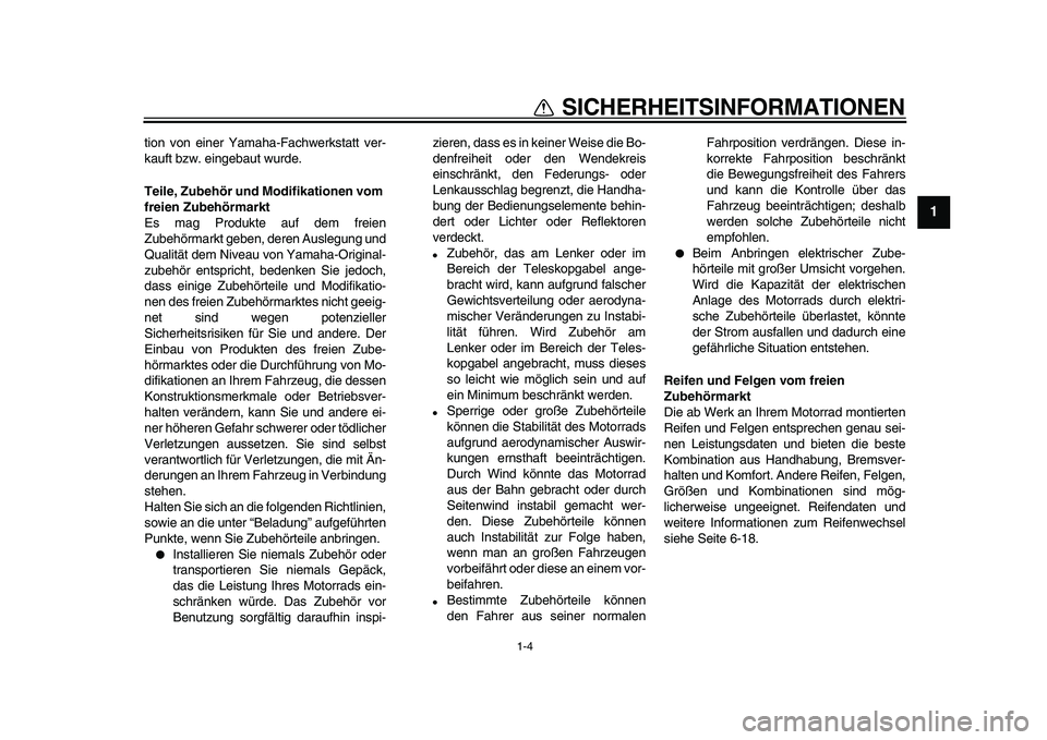 YAMAHA TDM 900 2010  Betriebsanleitungen (in German)  
1-4 
1 
SICHERHEITSINFORMATIONEN 
tion von einer Yamaha-Fachwerkstatt ver-
kauft bzw. eingebaut wurde. 
Teile, Zubehör und Modifikationen vom 
freien Zubehörmarkt 
Es mag Produkte auf dem freien
Z