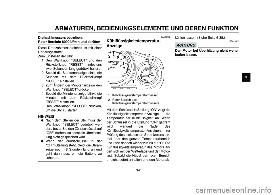 YAMAHA TDM 900 2010 Betriebsanleitungen (in German)
ARMATUREN, BEDIENUNGSELEMENTE UND DEREN FUNKTION
3-7
2
34
5
6
7
8
9
Drehzahlmessers betreiben.
Roter Bereich: 8000 U/min und darüber
Diese Drehzahlmessereinheit ist mit einer
Uhr ausgestattet YAMAHA TDM 900 2010 Betriebsanleitungen (in German)
ARMATUREN, BEDIENUNGSELEMENTE UND DEREN FUNKTION
3-7
2
34
5
6
7
8
9
Drehzahlmessers betreiben.
Roter Bereich: 8000 U/min und darüber
Diese Drehzahlmessereinheit ist mit einer
Uhr ausgestattet