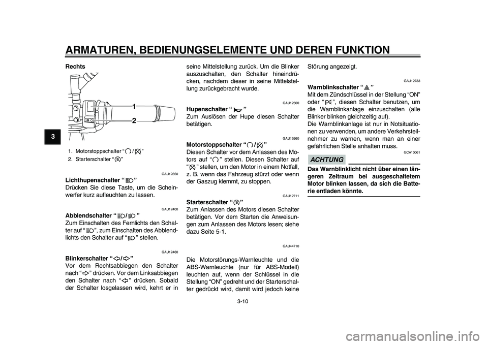 YAMAHA TDM 900 2010 Betriebsanleitungen (in German)
ARMATUREN, BEDIENUNGSELEMENTE UND DEREN FUNKTION
3-10
1
2
3
4
5
6
7
8
9
Rechts
GAU12350
Lichthupenschalter “”
Drücken Sie diese Taste, um die Schein-
werfer kurz aufleuchten zu lassen. YAMAHA TDM 900 2010 Betriebsanleitungen (in German)
ARMATUREN, BEDIENUNGSELEMENTE UND DEREN FUNKTION
3-10
1
2
3
4
5
6
7
8
9
Rechts
GAU12350
Lichthupenschalter “”
Drücken Sie diese Taste, um die Schein-
werfer kurz aufleuchten zu lassen.