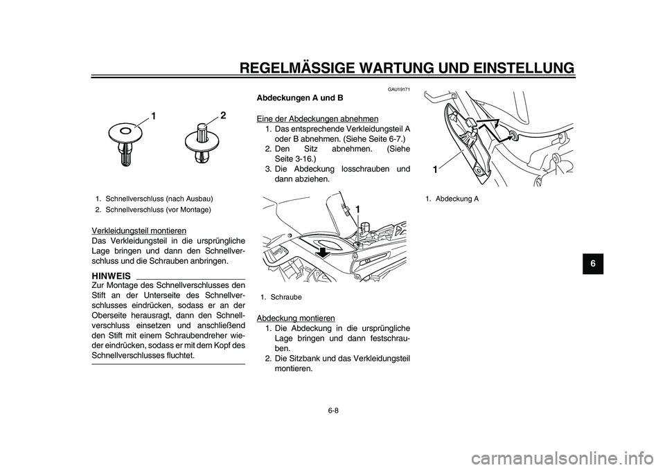 YAMAHA TDM 900 2010  Betriebsanleitungen (in German)  
REGELMÄSSIGE WARTUNG UND EINSTELLUNG 
6-8 
2
3
4
5
67
8
9
 
Verkleidungsteil montieren
Das Verkleidungsteil in die ursprüngliche
Lage bringen und dann den Schnellver-
schluss und die Schrauben anb