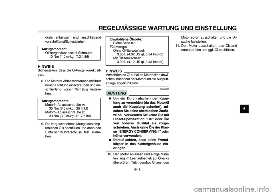 YAMAHA TDM 900 2010  Betriebsanleitungen (in German)  
REGELMÄSSIGE WARTUNG UND EINSTELLUNG 
6-12 
2
3
4
5
67
8
9
 
ckels anbringen und anschließend
vorschriftsmäßig festziehen.
HINWEIS
 
Sicherstellen, dass die O-Ringe korrekt sit- 
zen.
8. Die Mot