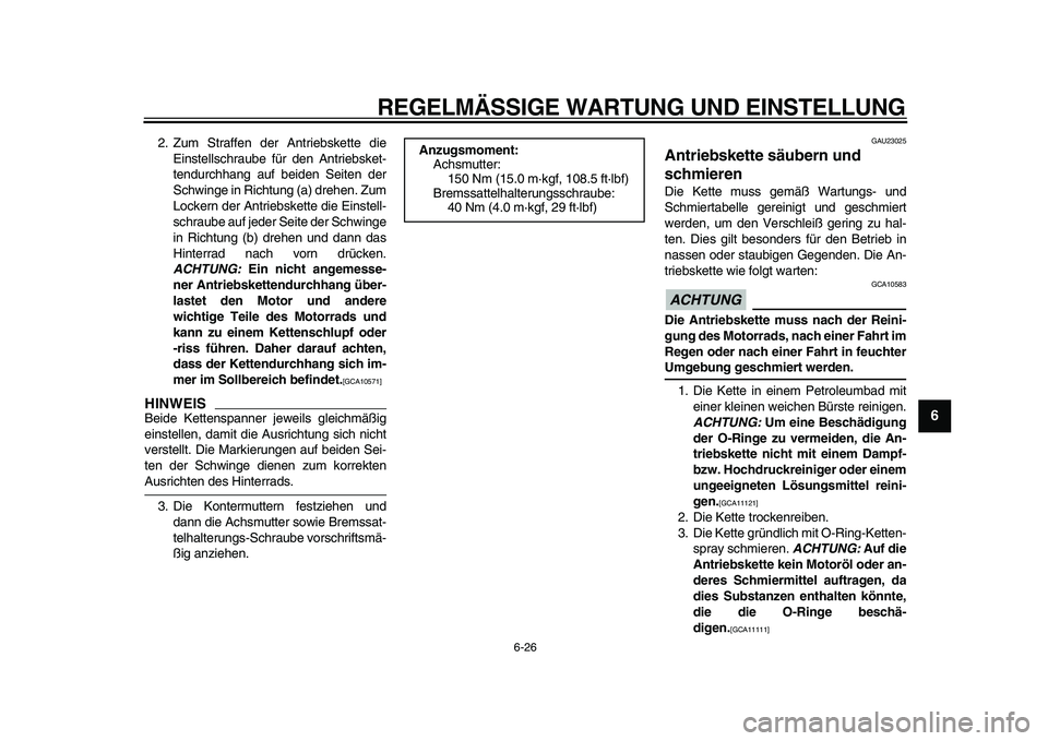 YAMAHA TDM 900 2010  Betriebsanleitungen (in German)  
REGELMÄSSIGE WARTUNG UND EINSTELLUNG 
6-26 
2
3
4
5
67
8
9
 
2. Zum Straffen der Antriebskette die
Einstellschraube für den Antriebsket-
tendurchhang auf beiden Seiten der
Schwinge in Richtung (a)