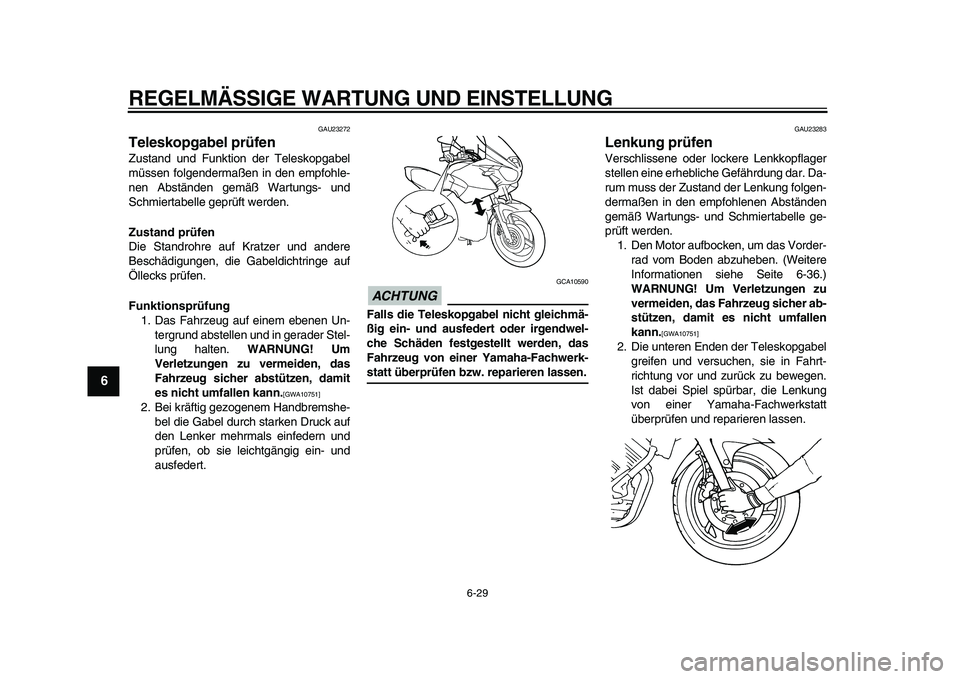 YAMAHA TDM 900 2010  Betriebsanleitungen (in German)  
REGELMÄSSIGE WARTUNG UND EINSTELLUNG 
6-29 
1
2
3
4
5
6
7
8
9
 
GAU23272 
Teleskopgabel prüfen  
Zustand und Funktion der Teleskopgabel
müssen folgendermaßen in den empfohle-
nen Abständen gem