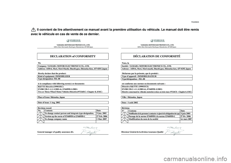 YAMAHA TDM 900 2010  Notices Demploi (in French)  
FAU26945 
Il convient de lire attentivement ce manuel avant la première utilisation du véhicule. Le manuel doit être remis
avec le véhicule en cas de vente de ce dernier.
DECLARATION of CONFORMI