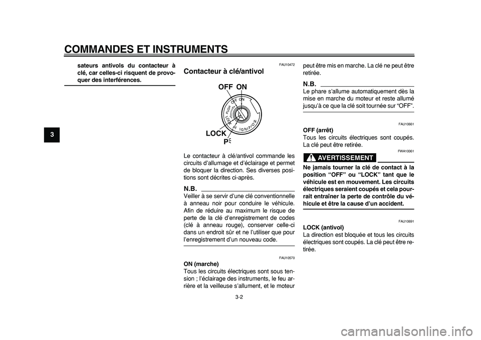 YAMAHA TDM 900 2010 Notices Demploi (in French)
COMMANDES ET INSTRUMENTS
3-2
1
2
3
4
5
6
7
8
9
sateurs antivols du contacteur à
clé, car celles-ci risquent de provo-
quer des interférences.
FAU10472
Contacteur à clé/antivol
Le conta YAMAHA TDM 900 2010 Notices Demploi (in French)
COMMANDES ET INSTRUMENTS
3-2
1
2
3
4
5
6
7
8
9
sateurs antivols du contacteur à
clé, car celles-ci risquent de provo-
quer des interférences.
FAU10472
Contacteur à clé/antivol
Le conta