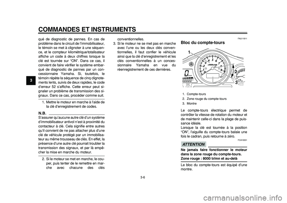YAMAHA TDM 900 2010 Notices Demploi (in French)
COMMANDES ET INSTRUMENTS
3-6
1
2
3
4
5
6
7
8
9
qué de diagnostic de pannes. En cas de
problème dans le circuit de l’immobilisateur,
le témoin se met à clignoter à une séquen-
ce, et le c YAMAHA TDM 900 2010 Notices Demploi (in French)
COMMANDES ET INSTRUMENTS
3-6
1
2
3
4
5
6
7
8
9
qué de diagnostic de pannes. En cas de
problème dans le circuit de l’immobilisateur,
le témoin se met à clignoter à une séquen-
ce, et le c