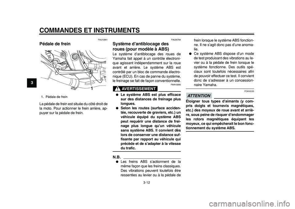 YAMAHA TDM 900 2010 Notices Demploi (in French)
COMMANDES ET INSTRUMENTS
3-12
1
2
3
4
5
6
7
8
9
FAU12941
Pédale de frein
La pédale de frein est située du côté droit de
la moto. Pour actionner le frein arrière, ap-
puyer sur la pédal YAMAHA TDM 900 2010 Notices Demploi (in French)
COMMANDES ET INSTRUMENTS
3-12
1
2
3
4
5
6
7
8
9
FAU12941
Pédale de frein
La pédale de frein est située du côté droit de
la moto. Pour actionner le frein arrière, ap-
puyer sur la pédal