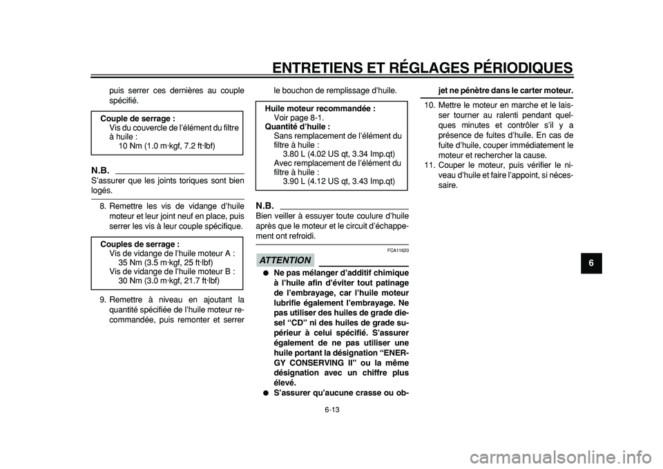YAMAHA TDM 900 2010  Notices Demploi (in French)  
ENTRETIENS ET RÉGLAGES PÉRIODIQUES 
6-13 
2
3
4
5
67
8
9
 
puis serrer ces dernières au couple
spécifié.
N.B.
 
S’assurer que les joints toriques sont bien 
logés.
8. Remettre les vis de vid