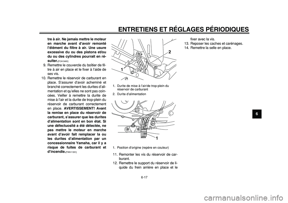 YAMAHA TDM 900 2010 Notices Demploi (in French)
ENTRETIENS ET RÉGLAGES PÉRIODIQUES
6-17
2
3
4
5
67
8
9
tre à air. Ne jamais mettre le moteur
en marche avant d’avoir remonté
l’élément du filtre à air. Une usure
excessive du ou des p YAMAHA TDM 900 2010 Notices Demploi (in French)
ENTRETIENS ET RÉGLAGES PÉRIODIQUES
6-17
2
3
4
5
67
8
9
tre à air. Ne jamais mettre le moteur
en marche avant d’avoir remonté
l’élément du filtre à air. Une usure
excessive du ou des p