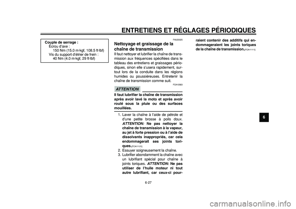 YAMAHA TDM 900 2010 Notices Demploi (in French)
ENTRETIENS ET RÉGLAGES PÉRIODIQUES
6-27
2
3
4
5
67
8
9
FAU23025
Nettoyage et graissage de la
chaîne de transmission
Il faut nettoyer et lubrifier la chaîne de trans-
mission aux fréquen YAMAHA TDM 900 2010 Notices Demploi (in French)
ENTRETIENS ET RÉGLAGES PÉRIODIQUES
6-27
2
3
4
5
67
8
9
FAU23025
Nettoyage et graissage de la
chaîne de transmission
Il faut nettoyer et lubrifier la chaîne de trans-
mission aux fréquen