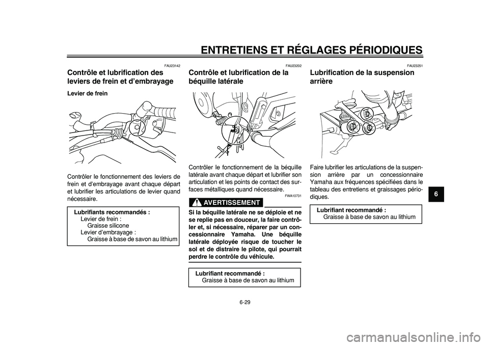 YAMAHA TDM 900 2010  Notices Demploi (in French)  
ENTRETIENS ET RÉGLAGES PÉRIODIQUES 
6-29 
2
3
4
5
67
8
9
 
FAU23142 
Contrôle et lubrification des 
leviers de frein et d’embrayage  
Levier de frein 
Contrôler le fonctionnement des leviers d