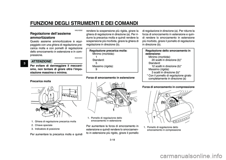 YAMAHA TDM 900 2010  Manuale duso (in Italian)  
FUNZIONI DEGLI STRUMENTI E DEI COMANDI 
3-18 
1
2
3
4
5
6
7
8
9
 
HAU15032 
Regolazione dell’assieme 
ammortizzatore  
Questo assieme ammortizzatore è equi-
paggiato con una ghiera di regolazione