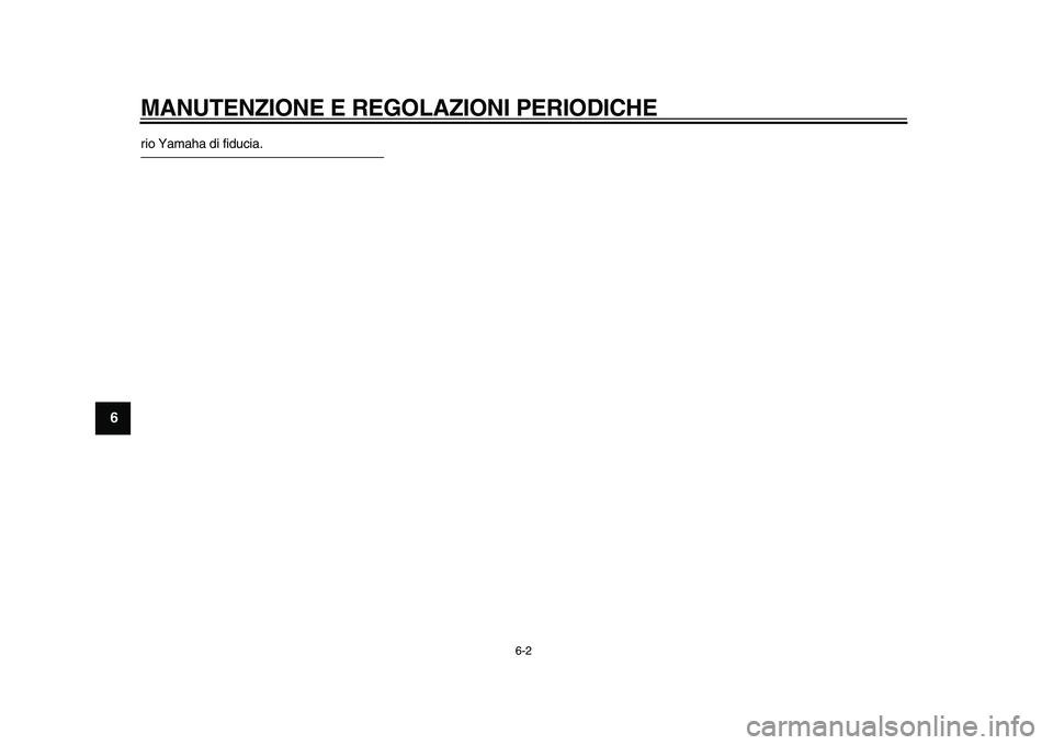 YAMAHA TDM 900 2010  Manuale duso (in Italian)  
MANUTENZIONE E REGOLAZIONI PERIODICHE 
6-2 
1
2
3
4
5
6
7
8
9
 
rio Yamaha di fiducia.
✼✥✯✣✵ ✥ 	
 

 