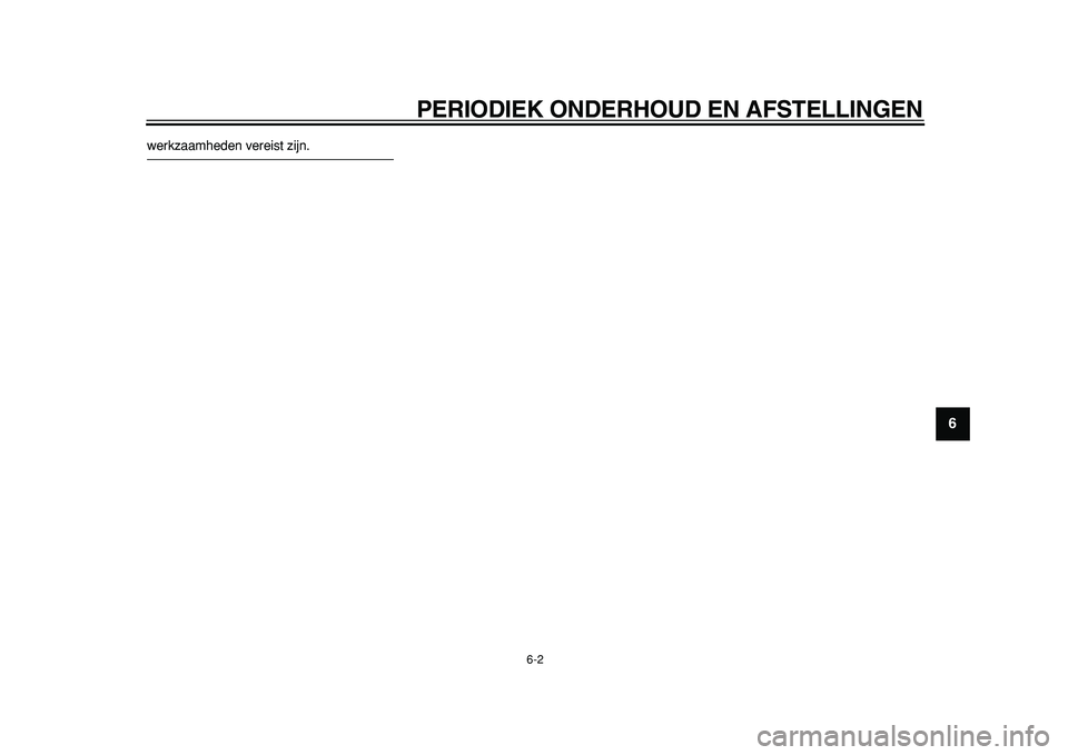 YAMAHA TDM 900 2010  Instructieboekje (in Dutch)  
PERIODIEK ONDERHOUD EN AFSTELLINGEN 
6-2 
2
3
4
5
67
8
9
 
werkzaamheden vereist zijn.
✼✥✯✣✱ ✥ 	
 
 