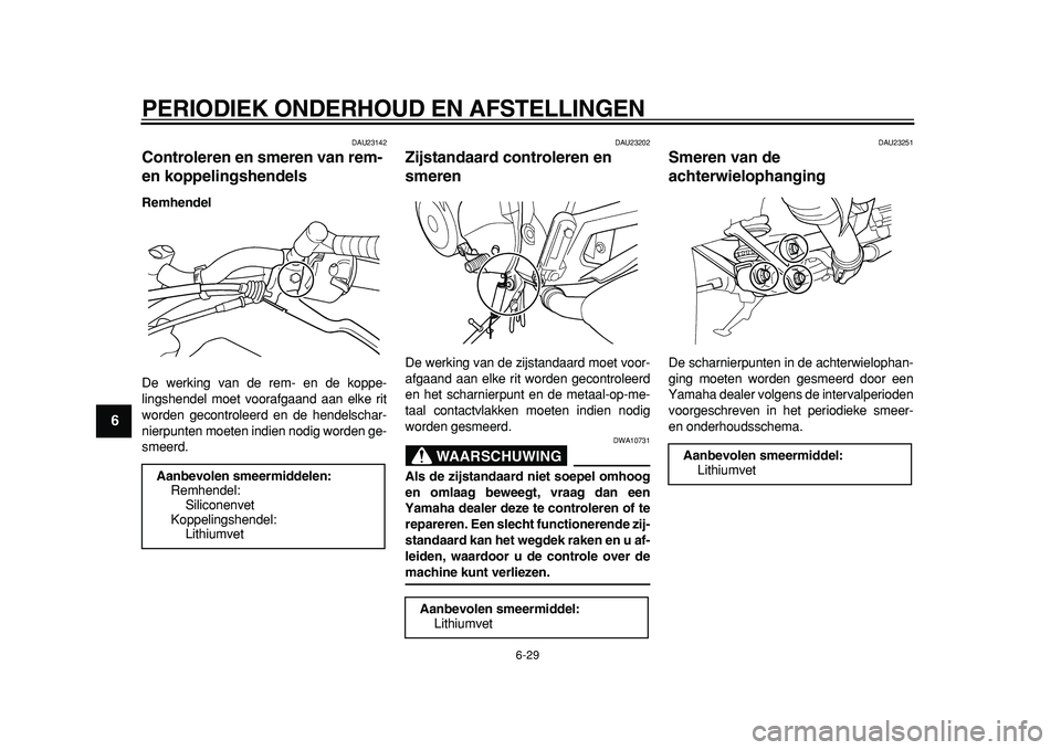 YAMAHA TDM 900 2010 Instructieboekje (in Dutch)
PERIODIEK ONDERHOUD EN AFSTELLINGEN
6-29
1
2
3
4
5
6
7
8
9
DAU23142
Controleren en smeren van rem-
en koppelingshendels
Remhendel
De werking van de rem- en de koppe-
lingshendel moet vooraf YAMAHA TDM 900 2010 Instructieboekje (in Dutch)
PERIODIEK ONDERHOUD EN AFSTELLINGEN
6-29
1
2
3
4
5
6
7
8
9
DAU23142
Controleren en smeren van rem-
en koppelingshendels
Remhendel
De werking van de rem- en de koppe-
lingshendel moet vooraf