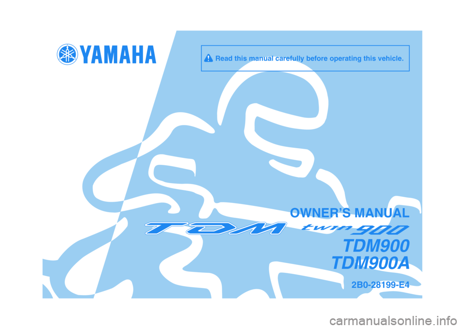 YAMAHA TDM 900 2009  Owners Manual   
OWNER’S MANUAL
2B0-28199-E4
TDM900A
     Read this manual carefully before operating this vehicle.
TDM900 