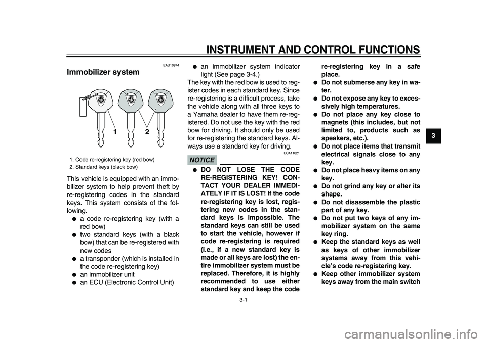 YAMAHA TDM 900 2009 User Guide
3-1
2
34
5
6
7
8
9
INSTRUMENT AND CONTROL FUNCTIONS
EAU10974
Immobilizer system
This vehicle is equipped with an immo-
bilizer system to help prevent theft by
re-registering codes in the stan YAMAHA TDM 900 2009 User Guide
3-1
2
34
5
6
7
8
9
INSTRUMENT AND CONTROL FUNCTIONS
EAU10974
Immobilizer system
This vehicle is equipped with an immo-
bilizer system to help prevent theft by
re-registering codes in the stan