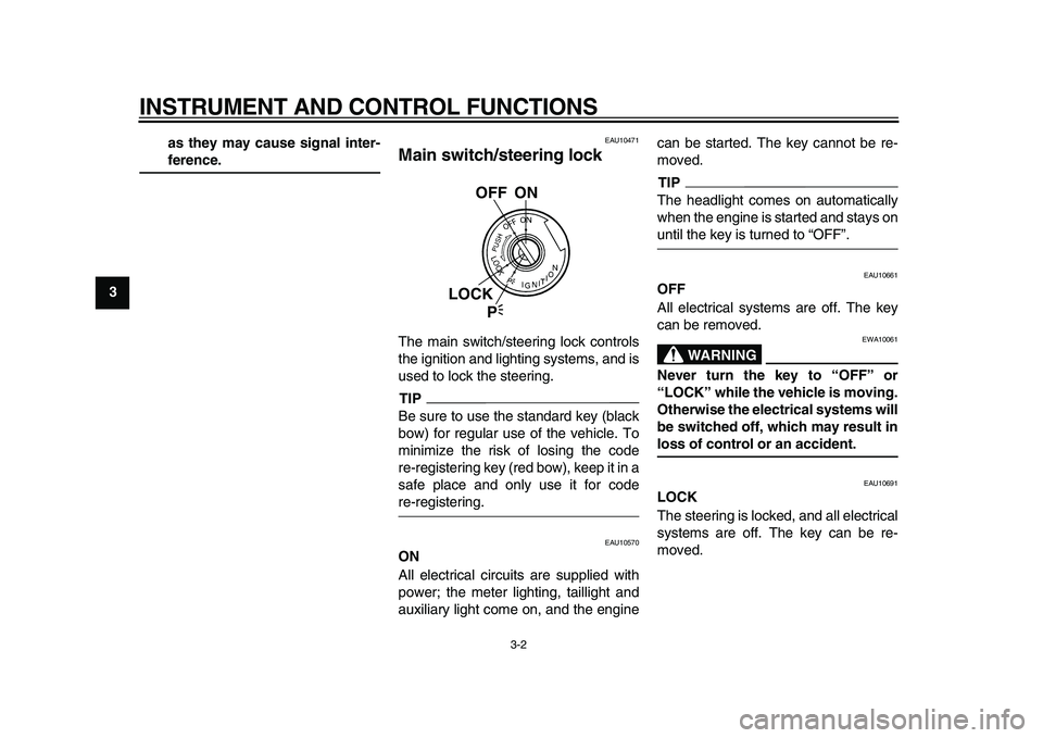 YAMAHA TDM 900 2009 User Guide
INSTRUMENT AND CONTROL FUNCTIONS
3-2
1
2
3
4
5
6
7
8
9as they may cause signal inter-
ference.
EAU10471
Main switch/steering lock
The main switch/steering lock controls
the ignition and ligh YAMAHA TDM 900 2009 User Guide
INSTRUMENT AND CONTROL FUNCTIONS
3-2
1
2
3
4
5
6
7
8
9as they may cause signal inter-
ference.
EAU10471
Main switch/steering lock
The main switch/steering lock controls
the ignition and ligh