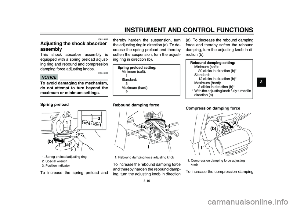 YAMAHA TDM 900 2009 Owners Guide
INSTRUMENT AND CONTROL FUNCTIONS
3-19
2
34
5
6
7
8
9
EAU15032
Adjusting the shock absorber
assembly
This shock absorber assembly is
equipped with a spring preload adjust-
ing ring and reboun YAMAHA TDM 900 2009 Owners Guide
INSTRUMENT AND CONTROL FUNCTIONS
3-19
2
34
5
6
7
8
9
EAU15032
Adjusting the shock absorber
assembly
This shock absorber assembly is
equipped with a spring preload adjust-
ing ring and reboun