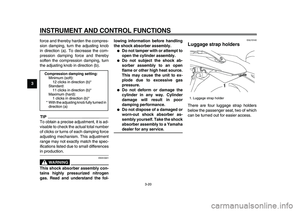 YAMAHA TDM 900 2009 Owners Guide
INSTRUMENT AND CONTROL FUNCTIONS
3-20
1
2
3
4
5
6
7
8
9
force and thereby harden the compres-
sion damping, turn the adjusting knob
in direction (a). To decrease the com-
pression damping force a YAMAHA TDM 900 2009 Owners Guide
INSTRUMENT AND CONTROL FUNCTIONS
3-20
1
2
3
4
5
6
7
8
9
force and thereby harden the compres-
sion damping, turn the adjusting knob
in direction (a). To decrease the com-
pression damping force a