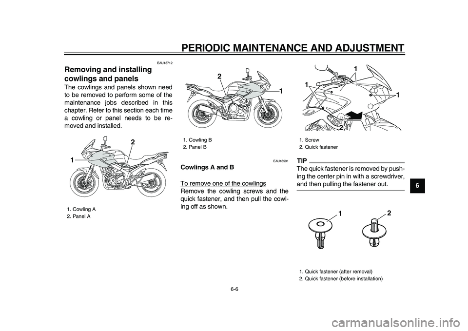YAMAHA TDM 900 2009 Workshop Manual
PERIODIC MAINTENANCE AND ADJUSTMENT
6-6
2
3
4
5
67
8
9
EAU18712
Removing and installing
cowlings and panels
The cowlings and panels shown need
to be removed to perform some of the
maintenanc YAMAHA TDM 900 2009 Workshop Manual
PERIODIC MAINTENANCE AND ADJUSTMENT
6-6
2
3
4
5
67
8
9
EAU18712
Removing and installing
cowlings and panels
The cowlings and panels shown need
to be removed to perform some of the
maintenanc