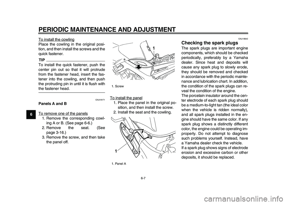 YAMAHA TDM 900 2009 Workshop Manual
PERIODIC MAINTENANCE AND ADJUSTMENT
6-7
1
2
3
4
5
6
7
8
9
To install the cowling
Place the cowling in the original posi-
tion, and then install the screws and the
quick fastener.TIP
To install YAMAHA TDM 900 2009 Workshop Manual
PERIODIC MAINTENANCE AND ADJUSTMENT
6-7
1
2
3
4
5
6
7
8
9
To install the cowling
Place the cowling in the original posi-
tion, and then install the screws and the
quick fastener.TIP
To install