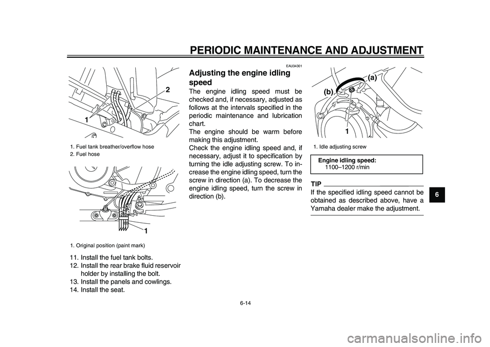 YAMAHA TDM 900 2009 Workshop Manual
PERIODIC MAINTENANCE AND ADJUSTMENT
6-14
2
3
4
5
67
8
9
11. Install the fuel tank bolts.
12. Install the rear brake fluid reservoir
holder by installing the bolt.
13. Install the panels and cowl YAMAHA TDM 900 2009 Workshop Manual
PERIODIC MAINTENANCE AND ADJUSTMENT
6-14
2
3
4
5
67
8
9
11. Install the fuel tank bolts.
12. Install the rear brake fluid reservoir
holder by installing the bolt.
13. Install the panels and cowl